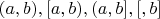 $(a, b), [a, b), (a, b], [а, b]$