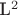 L^2 L^2