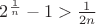 $2^{\frac{1}{n}}-1>\frac{1}{2n}$