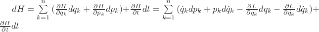 $\[dH = \sum\limits_{k = 1}^n {(\frac{{\partial H}}{{\partial {q_k}}}d{q_k} + \frac{{\partial H}}{{\partial {p_k}}}d{p_k})}  + \frac{{\partial H}}{{\partial t}}dt = \sum\limits_{k = 1}^n {({{\dot q}_k}d{p_k} + {p_k}d{{\dot q}_k} - \frac{{\partial L}}{{\partial {q_k}}}d{q_k} - \frac{{\partial L}}{{\partial {{\dot q}_k}}}d{{\dot q}_k})}  + \frac{{\partial H}}{{\partial t}}dt\]$
