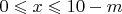 $0\leqslant x\leqslant 10-m$