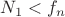 $N_1<f_{n}$