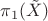 $\pi_{1}(\tilde{X})$