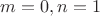 $m=0,n=1$