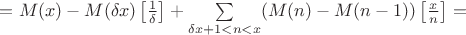 $=M(x)-M(\delta x)\left[\frac{1}{\delta}\right]+\sum\limits_{\delta x+1<n<x}(M(n)-M(n-1))\left[\frac{x}{n}\right]=$