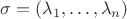 $\sigma = (\lambda_1,   \ldots ,\lambda_n)$