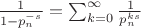 $\frac 1{1 - p_n^{-s}} = \sum_{k = 0}^\infty \frac 1{p_n^{ks}}$ $\frac 1{1 - p_n^{-s}} = \sum_{k = 0}^\infty \frac 1{p_n^{ks}}$
