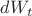 $dW_{t}$