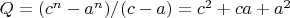 $Q = (c^n-a^n)/(c-a)=c^2+ca+a^2$