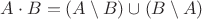 $A\cdot B = (A\setminus B)\cup (B\setminus A)$