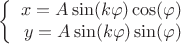 $$\left\{
\begin{array}{rcl}
 x=A\sin(k \varphi)\cos(\varphi) \\
 y=A\sin(k \varphi)\sin(\varphi)\\
\end{array}
\right.$$