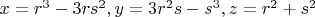 $x=r^3-3rs^2, y=3r^2s-s^3, z=r^2+s^2$