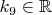 $k_9\in\mathbb{R}$