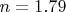 $n=1.79$