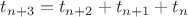 $t_{n+3}=t_{n+2}+t_{n+1}+t_n$