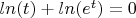 $ln(t)+ln(e^t)=0$