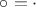 $\circ = \cdot$