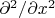$\partial^2/\partial x^2$
