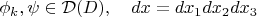 $ \phi_k,\psi\in\mathcal D(D),\quad dx=dx_1dx_2dx_3$