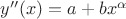 $y''(x)=a+bx^\alpha$