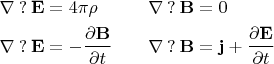 $$\begin{aligned}\nabla\mathbin{?}\mathbf{E}&=4\pi\rho&&&\nabla\mathbin{?}\mathbf{B}&=0\\ \nabla\mathbin{?}\mathbf{E}&=-\frac{\partial\mathbf{B}}{\partial t}&&&\nabla\mathbin{?}\mathbf{B}&=\mathbf{j}+\frac{\partial\mathbf{E}}{\partial t}\end{aligned}$$