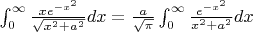 $\int_{0}^{\infty}{\frac{xe^{-x^2}}{\sqrt{x^2+a^2}}dx}=\frac{a}{\sqrt{\pi}}\int_{0}^{\infty}{ \frac{e^{-x^2}}{x^2+a^2}dx }$