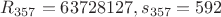 $R_{357}=63728127,s_{357}=592$