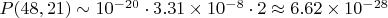 $P(48,21) \sim 10^{-20} \cdot 3.31 \times 10^{-8} \cdot 2 \approx 6.62 \times 10^{-28}$