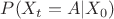 $P(X_{t}=A|X_{0})$