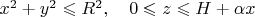 $x^2+y^2\leqslant R^2,\quad 0\leqslant z\leqslant H+\alpha x$