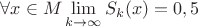 $\forall x\in M\displaystyle\lim_{k\to\infty}S_k(x)=0,5$