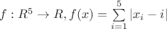 $f: R^5 \to R, f(x)=\sum\limits_{i=1}^{5}|x_i-i|$