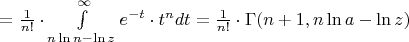 $ = \frac{1}{n!}\cdot \int\limits_{n \ln n - \ln z}^{\infty}  e^{-t}\cdot t^n dt = \frac{1}{n!} \cdot \Gamma (n+1,n\ln a - \ln z)$