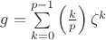$g=\sum\limits_{k=0}^{p-1}\left(\frac{k}{p}\right)\zeta^k$