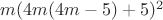 $m(4m(4m-5)+5)^{2}$
