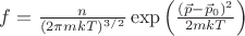$f=\frac{n}{(2\pi mkT)^{3/2}}\exp\left(\frac{(\vec p - \vec p_0)^2}{2mkT}\right)$