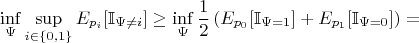$$
   \inf\limits_{\Psi} \sup\limits_{i \in \{0,1\}}E_{p_{i}}[\mathbb{I}_{\Psi \neq i}] \geq \inf\limits_{\Psi} \frac{1}{2} \left( E_{p_{0}}[\mathbb{I}_{\Psi =1}] + E_{p_{1}}[\mathbb{I}_{\Psi =0}]\right) = 
   $$