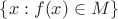 $\{x : f(x)\in M\}$