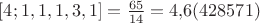 $[4; 1,1,1,3,1]=\frac{65}{14}=4{,}6(428571)$