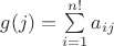$g(j)=\sum\limits_{i=1}^{n!} a_{ij}$