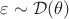 $\varepsilon \sim \mathcal D(\theta)$