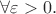 $\forall \varepsilon > 0.$