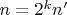 $n = 2^k n'$