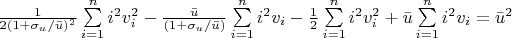 $\frac{1}{2(1 + \sigma_{u}/\bar u)^2} \sum\limits_{i = 1}^n i^2 v_{i}^2 - \frac{\bar u}{(1 + \sigma_{u}/ \bar u)} \sum\limits_{i=1}^n i^2 v_{i} - \frac{1}{2} \sum\limits_{i=1}^n i^2 v_{i}^2 + \bar u \sum\limits_{i=1}^n i^2 v_{i} = \bar u^2$
