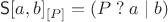 $\mathsf S[a, b]_{[P]} = (P \mathrel{?} a \mid b)$