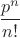$\dfrac {p^n}{n!}$