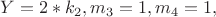 $ Y=2*k_2, m_3=1, m_4=1, $ $ Y=2*k_2, m_3=1, m_4=1, $