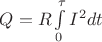 $\[Q = R\int\limits_0^\tau  {{I^2}dt} \]$