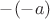 $-(-a) $