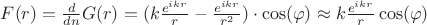 $F(r)=\frac{d}{dn}G(r)=(k\frac{e^{ikr}}{r}-\frac{e^{ikr}}{r^2})\cdot \cos(\varphi)\approx k\frac{e^{ikr}}{r}\cos(\varphi)$
